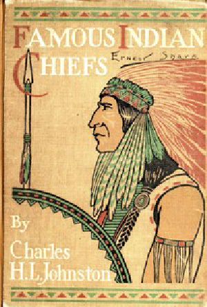 [Gutenberg 47647] • Famous Indian Chiefs / Their Battles, Treaties, Sieges, and Struggles with the Whites for the Possession of America